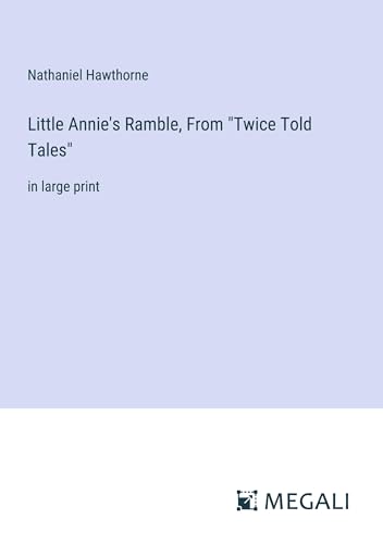 Little Annie's Ramble, From "Twice Told Tales": in large print von Megali Verlag